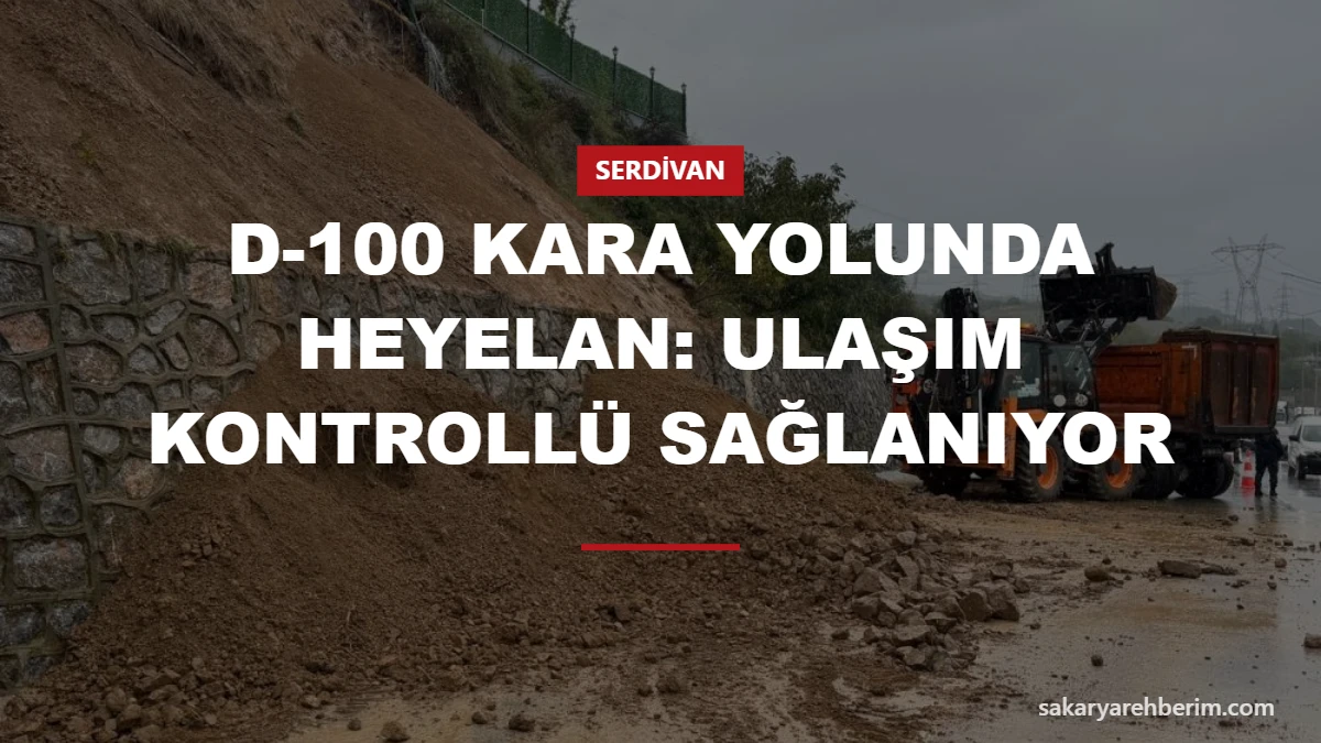 D-100 kara yolunda heyelan: Ulaşım kontrollü sağlanıyor