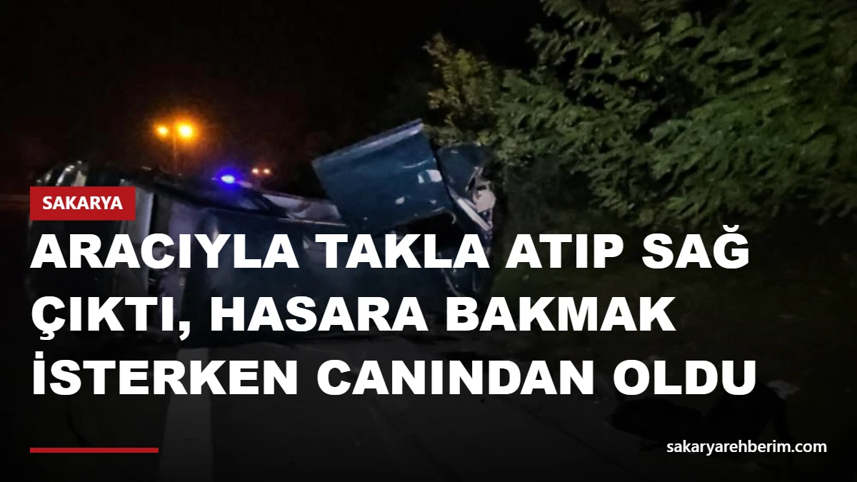 Aracıyla takla atıp sağ çıktı, hasara bakmak isterken canından oldu