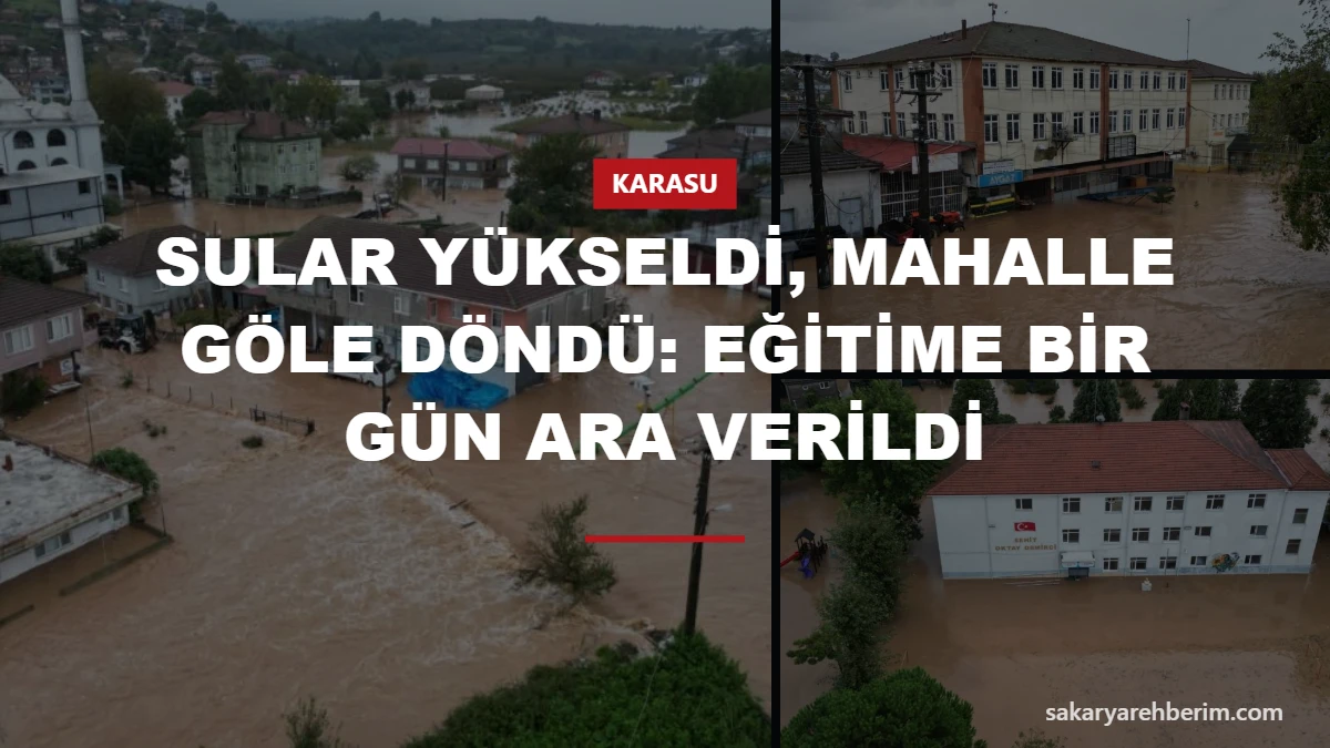 Sular yükseldi, mahalle göle döndü: Eğitime bir gün ara verildi