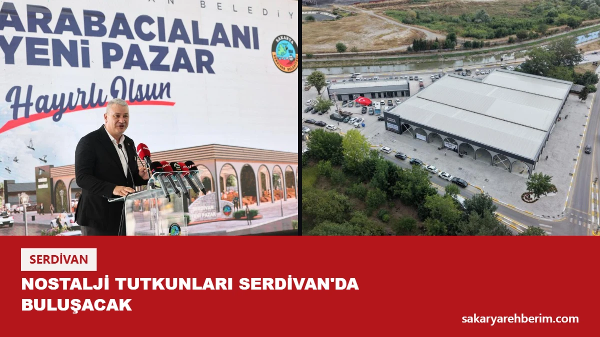 Nostalji tutkunları Serdivan'da buluşacak