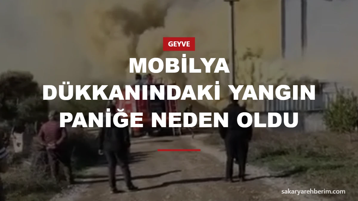 Mobilya dükkanındaki yangın paniğe neden oldu