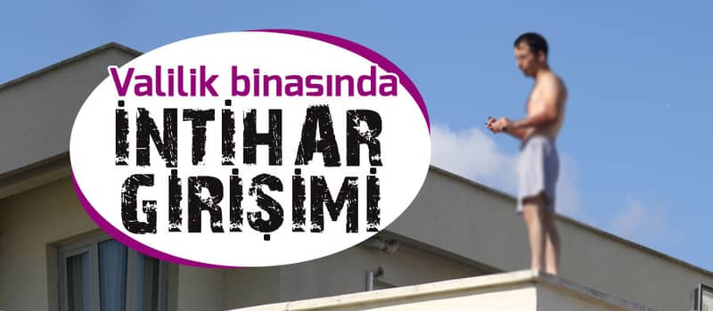 Valilik binasına çıktı, intihara teşebbüs etti - 1. fotoğraf