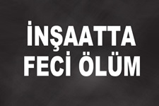 İnşaatta düşen yalıtım ustası öldü