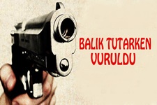Balık tutarken vuruldu
