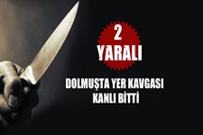 Dolmuşta yer kavgası kanlı bitti
