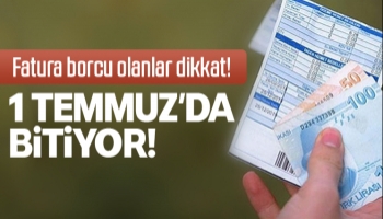 Fatura borcu olanlar dikkat!