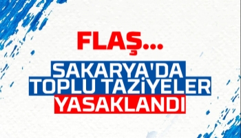 Sakarya'da toplu taziyeler yasaklandı