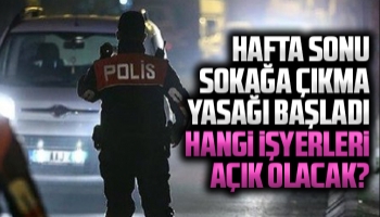 Hafta sonu sokağa çıkma yasağı başladı