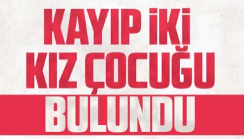 Kayıp iki kız çocuğu bulundu
