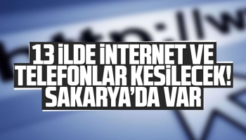 13 ilde internet ve telefonlar kesilecek!