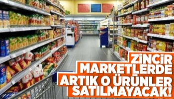 Zincir marketler artık o ürünleri satamayacak