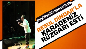 Büyükşehir konserinde Resul Dindar’la Karadeniz rüzgarı