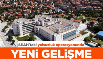SEAH'taki yolsuzluk operasyonunda yeni gelişme