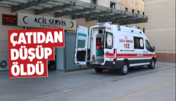 Tamir için çıktığı çatıdan düşüp öldü