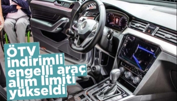 ÖTV indirimli engelli araç alım limiti yükseldi
