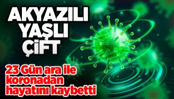 Yaşlı çift 23 gün ara ile koronadan vefat etti