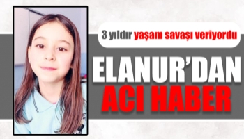 12 yaşındaki Elanur yaşam savaşını kaybetti