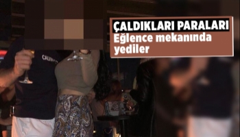 475 bin lira çalıp eğlence mekanında yediler