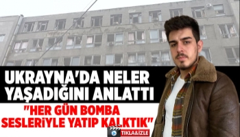 Ukrayna'da dönen öğrenci yaşadıklarını anlattı