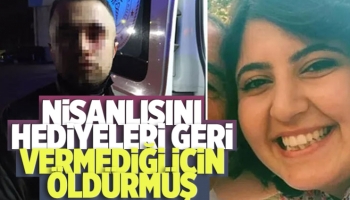 Nişanlısını hediyeleri geri vermediği için öldürmüş