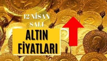 Altın Fiyatları Ne Kadar Oldu? 12 Nisan Salı