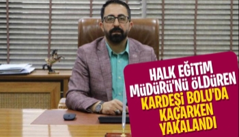 Halk Eğitim Müdürü'nü öldüren kardeşi yakalandı
