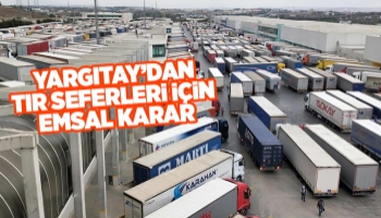Nakliyat yapan tır şoförleri için emsal karar
