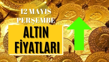 Altın Fiyatları Ne Kadar Oldu? 12 Mayıs Perşembe