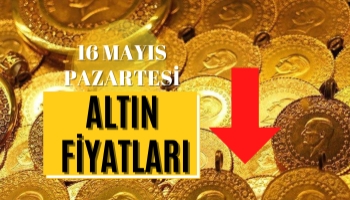 Altın Fiyatları Ne Kadar Oldu? 16 Mayıs Pazartesi