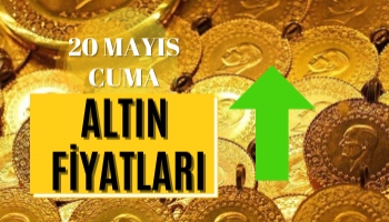 Altın Fiyatları Ne Kadar Oldu? 20 Mayıs Cuma