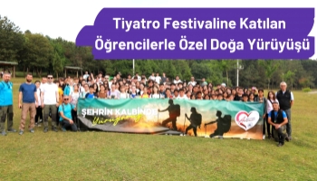 Tiyatro festivaline katılan öğrencilerle özel doğa yürüyüşü