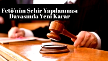 Fetö'nün Şehir Yapılanması Davasında Yeni Karar