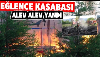 Eğlence kasabası kül oldu