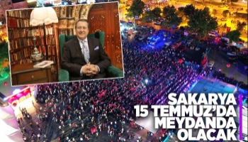 Sakarya 15 Temmuz'da meydanda olacak