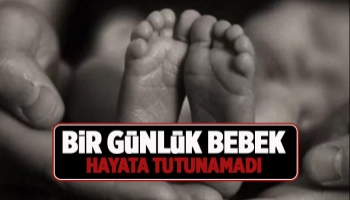 Bir günlük günlük bebek yaşama tutunamadı