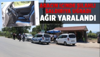 Park halindeki aracın içinde silahlı saldırıya uğradı, ağır yaralandı