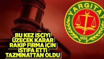 Rakip firmaya geçmek isteyen işçiye Yargıtay'dan kötü haber