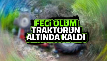 Traktör altında can verdi