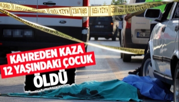 Aracın çarptığı çocuk öldü
