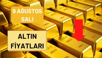 Altın Fiyatları Ne Kadar Oldu? 9 Ağustos Salı
