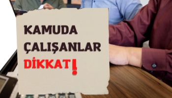 Kamuda Çalışanlar Dikkat!