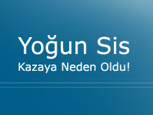 Yoğun Sis, Kazaya Neden Oldu